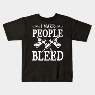 I Make People Bleed - Tattoo Artist Kids T-Shirt